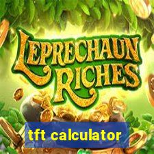tft calculator